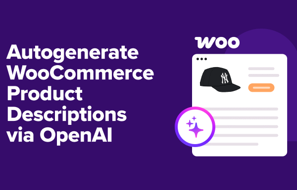 How I Use OpenAI to Autogenerate WooCommerce Product Descriptions