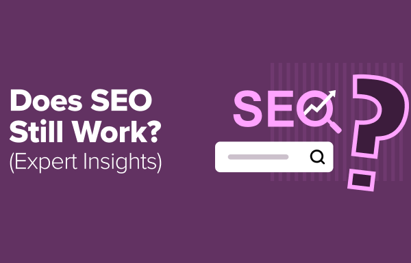 Does SEO Still Work in 2025? (My Expert Insights)